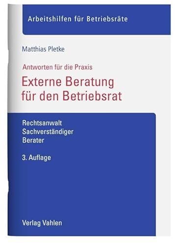 Externe Beratung für den Betriebsrat: Rechtsanwalt, Sachverständiger, Berater (Arbeitshilfen für Betriebsräte) von Vahlen Franz GmbH