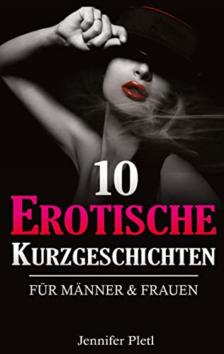 10 Erotische Kurzgeschichten für Männer und Frauen: DE 10 Erotische Kurzgeschichten für Männer und Frauen: DE
