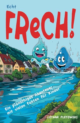 Echt FReCH!: Ein planschiges Abenteuer mit Fakten für Kinder Echt FReCH!: Ein planschiges Abenteuer mit Fakten für Kinder