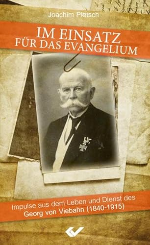 Im Einsatz für das Evangelium: Impulse aus dem Leben und Dienst des Georg von Viebahn (1840–1915)