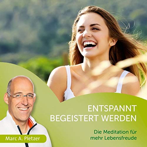 Entspannt begeistert werden: Die Meditation für mehr Lebensfreude