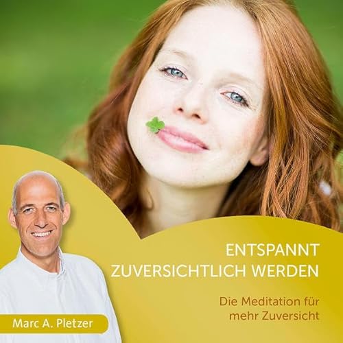 Entspannt zuversichtlich werden (Audio-CD): Die Meditation für mehr Zuversicht