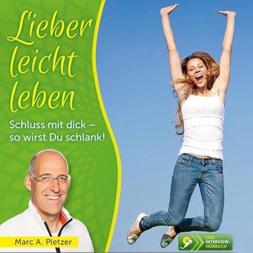 Lieber leicht leben: Schluss mit dick - so wirst Du schlank!