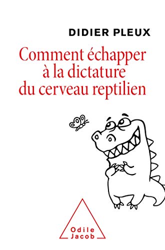 Comment échapper à la dictature du cerveau reptilien von JACOB
