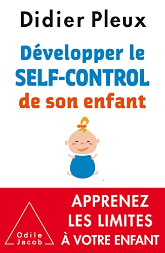 Développer le self-control de son enfant: De 1 à 12 ans