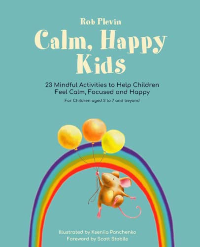 Calm, Happy Kids: 23 Mindful Activities to Help Children Feel Calm, Focused and Happy