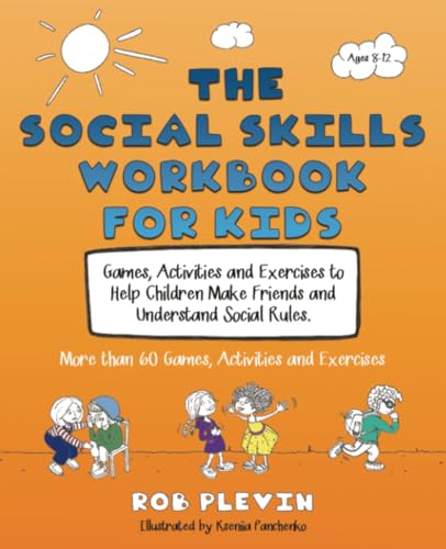 The Social Skills Workbook for Kids: Games, Activities and Exercises to Help Children Make Friends and Understand Social Rules