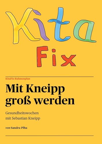 KitaFix-Rahmenplan "Mit Kneipp groß werden" Projektmappe für Kindergarten und Kita: Gesundheitswochen mit Sebastian Kneipp - Der Wasserdoktor, Erfinder der 5 Säulen