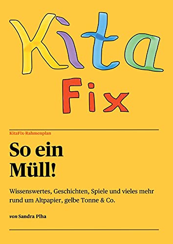 KitaFix-Rahmenplan "So ein Müll!": Wissenswertes, Geschichten, Spiele und vieles mehr rund um Altpapier, gelbe Tonne & Co. von tredition