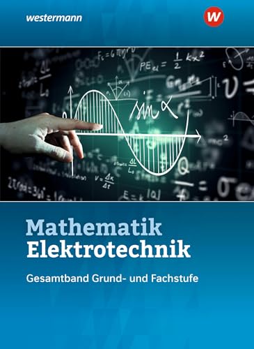 Mathematik Elektrotechnik: Gesamtband Schulbuch (Elektrotechnik Technische Mathematik - Gesamtband: 3. Auflage, 2015) von Westermann Schulbuchverlag
