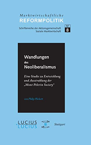 ßWandlungen des Neoliberalismus: Eine Studie zu Entwicklung und Ausstrahlung der „Mont Pèlerin Society“ (Marktwirtschaftliche Reformpolitik, 8, Band 8) von Lucius + Lucius