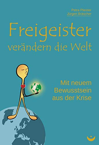 Freigeister verändern die Welt: Mit neuem Bewusstsein aus der Krise von Zeitenwende