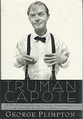 Truman Capote: In Which Various Friends, Enemies, Acquaintances, and Detractors Recall His Turbulent Career
