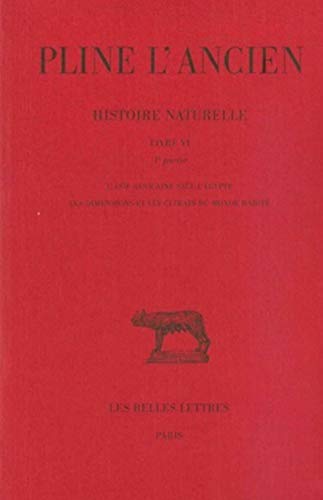 Pline l'Ancien, Histoire Naturelle, Livre VI 4e Partie: L'Asie Africaine Sauf l'Egypte, Les Dimensions Et Les Climats Du Monde Habite (Collection Des Universites De France Serie Latine, Band 390)