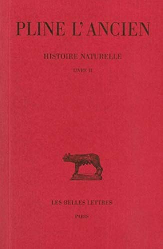 Pline l'Ancien, Histoire Naturelle: Livre II. (Cosmologie).: Livre II (Cosmologie, Astronomie Et Geologie) (Collection Des Universites De France Serie Latine, Band 133)