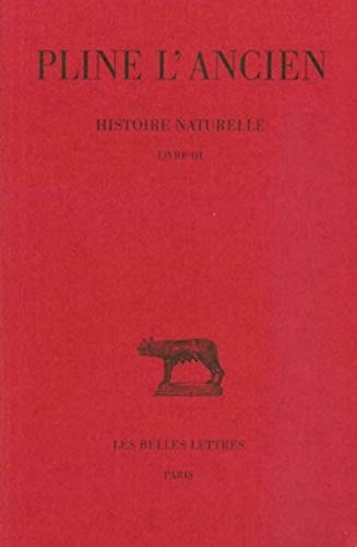 Pline l'Ancien, Histoire Naturelle: Livre III.: Livre III (Geographie Des Mondes Connus: Italie, Espagne, Narbonnaise) (Collection Des Universites De France Serie Latine, Band 347)