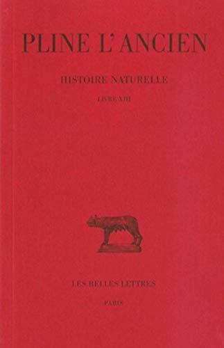 Pline l'Ancien, Histoire Naturelle: Livre XIII. (Des Plantes Exotiques). (Collection des universites de France, Band 149) von Les Belles Lettres