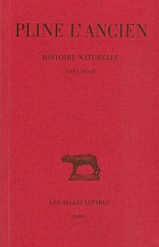 Pline l'Ancien, Histoire Naturelle: Livre XXXIII. (Nature Des Metaux). (Collection des universites de France: Latine, Band 266)