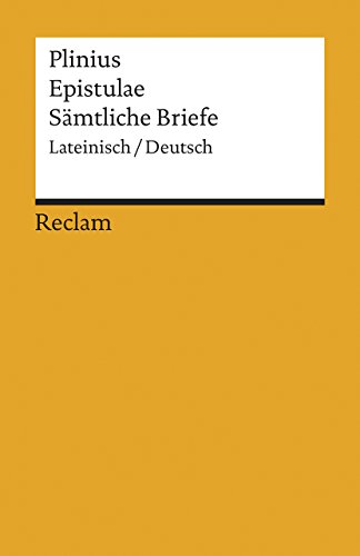 Epistulae / Sämtliche Briefe. Lateinisch / Deutsch: Plinius – zweisprachige Ausgabe; Literatur für den Latein-Unterricht – 18742 (Reclams Universal-Bibliothek)