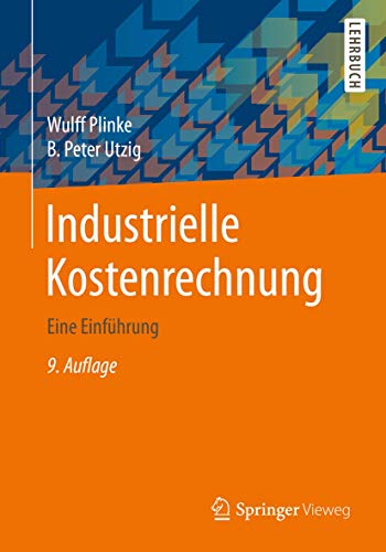 Industrielle Kostenrechnung: Eine Einführung (Springer-Lehrbuch) von Springer Vieweg