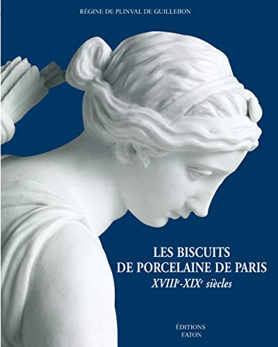 Les Biscuits de porcelaine de Paris : XVIIIe-XIXe siècles von FATON