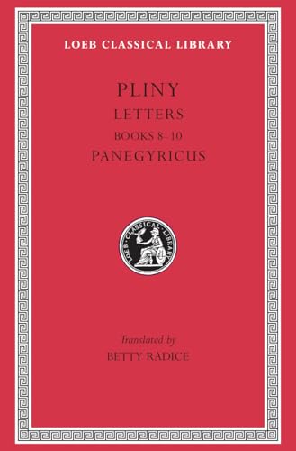Pliny: Letters, Books Viii-X : Panegyricus: Books 8-10. Panegyricus (Loeb Classical Library, Band 59)