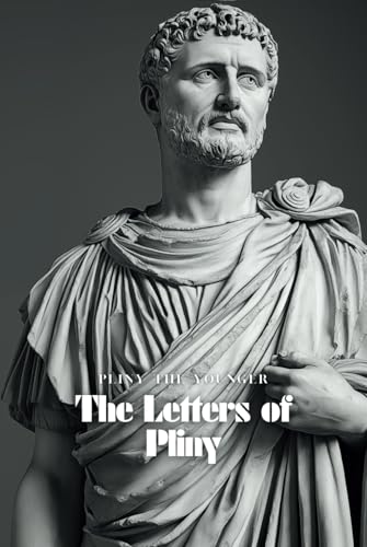 The Letters of Pliny: Historical letters to the greatest men of Rome, Including Roman Emperor Trajan von Independently published