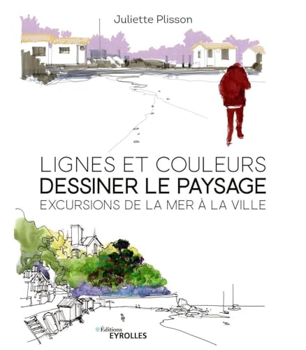 Lignes et couleurs, dessiner le paysage: Excursions de la mer à la ville