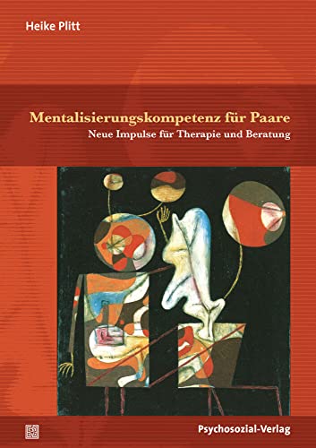 Mentalisierungskompetenz für Paare: Neue Impulse für Therapie und Beratung (Therapie & Beratung) von Psychosozial Verlag GbR