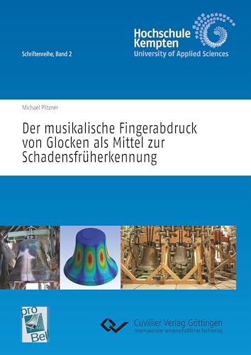 Der musikalische Fingerabdruck von Glocken als Mittel zur Schadensfrüherkennung (Hochschule Kempten, Schriftenreihe)