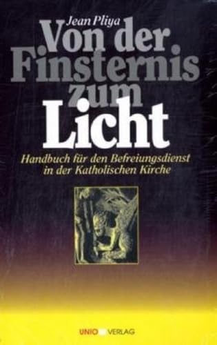 Von der Finsternis zum Licht: Handbuch für den Befreiungsdienst in der Katholischen Kirche Von der Finsternis zum Licht: Handbuch für den Befreiungsdienst in der Katholischen Kirche
