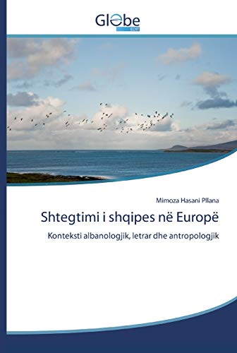 Shtegtimi i shqipes në Europë: Konteksti albanologjik, letrar dhe antropologjik von Globeedit