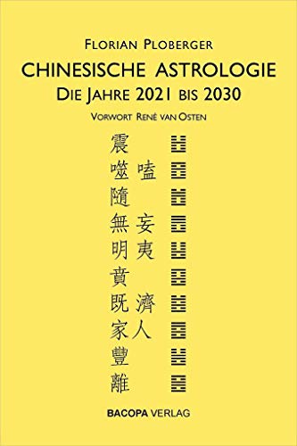 Chinesische Astrologie: Die Jahre 2021 bis 2030. Vorwort von Rene van Osten von Bacopa