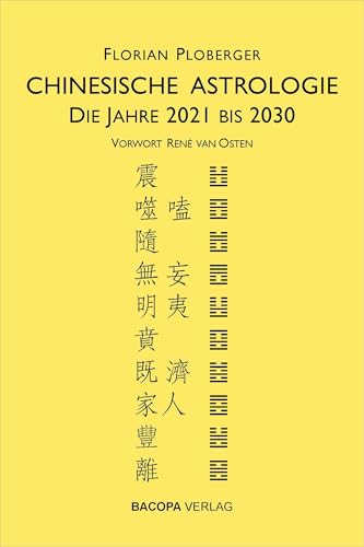 Chinesische Astrologie: Die Jahre 2021 bis 2030. Vorwort von Rene van Osten von Bacopa