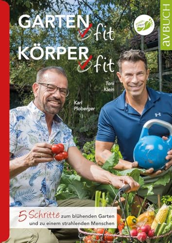 Garten fit – Körper fit: 5 Schritte zum blühenden Garten und zu einem strahlenden Menschen (avBuch im Cadmos Verlag: im Cadmos Verlag)