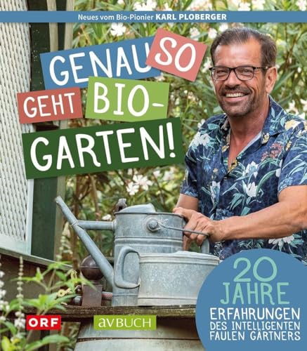 Genau so geht Bio-Garten!: 20 Jahre Erfahrungen des intelligenten, faulen Gärtners (avBuch im Cadmos Verlag: im Cadmos Verlag)