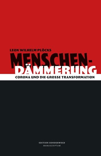 Menschendämmerung: Corona und die Große Transformation (Edition Sonderwege bei Manuscriptum)