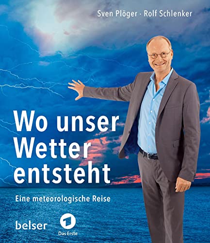 Wo unser Wetter entsteht: Eine meteorologische Reise mit Sven Plöger von Belser, Chr. Gesellschaft