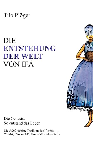 DIE ENTSTEHUNG DER WELT VON IFÁ: Die Genesis: So entstand das Leben von tredition