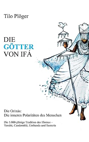 DIE GÖTTER VON IFÁ: Die Orixás: Die inneren Polaritäten des Menschen