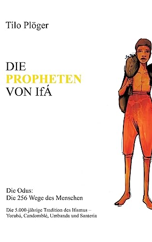 DIE PROPHETEN VON IFÁ: Die Odus: Die 256 Wege des Menschen