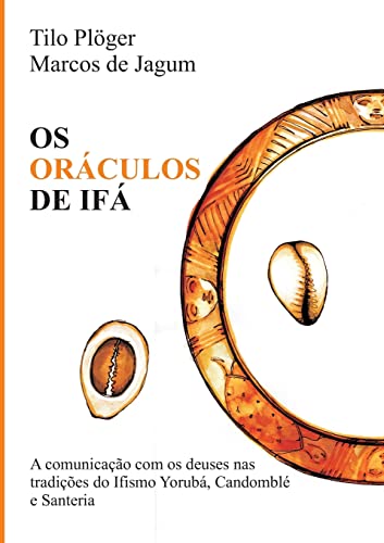 OS ORÁCULOS DE IFÁ: A comunicação com os deuses nas tradições do Ifismo Yorubá, Candomblé e Santeria