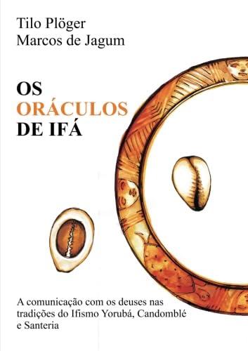 Os Oraculos de Ifa: A comunicação com os deuses nas tradições do do Ifismo Yorubá, Candomblé e Santeria (Odu Ifá Revelations and Divination Techniques) von CreateSpace Independent Publishing Platform