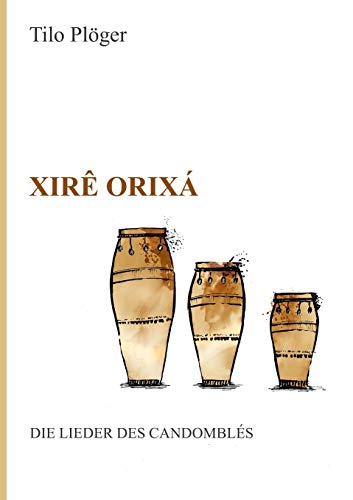 Xirê Orixá — Die Lieder des Candomblés von Tredition Gmbh