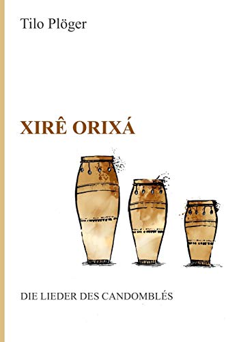 Xirê Orixá — Die Lieder des Candomblés von tredition