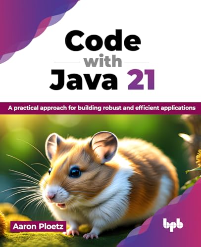 Code with Java 21: A practical approach for building robust and efficient applications (English Edition) von BPB Publications
