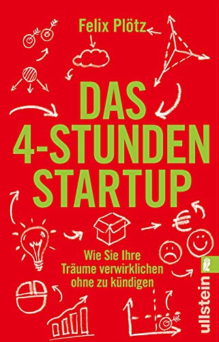 Das 4-Stunden-Startup: Wie Sie Ihre Träume verwirklichen, ohne zu kündigen | In Teilzeit nebenbei selbständig machen: Karriere-Ratgeber mit Tipps und Tools für eine erfolgreiche Existenzgründung von ULLSTEIN TASCHENBUCH