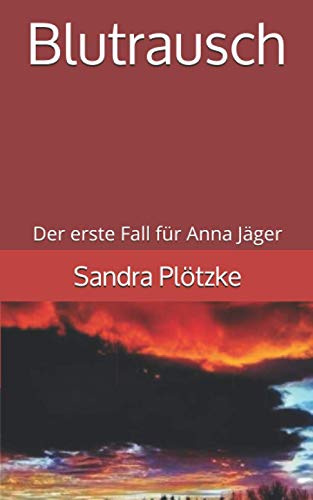 Blutrausch: Der erste Fall für Anna Jäger (Anna Jäger Reihe, Band 1)