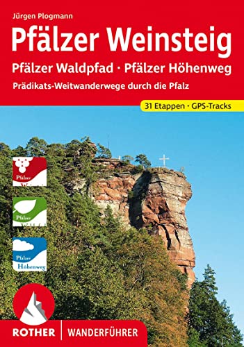 Pfälzer Weinsteig: Pfälzer Waldpfad - Pfälzer Höhenweg. Prädikats-Weitwanderwege durch die Pfalz. 31 Etappen mit GPS-Tracks (Rother Wanderführer) von Bergverlag Rother