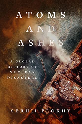 Atoms and Ashes: A Global History of Nuclear Disasters von W. W. Norton & Company